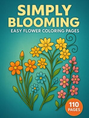 Easy Flower Coloring Pages – Simply Blooming with 110 Beginner-Friendly Floral Designs