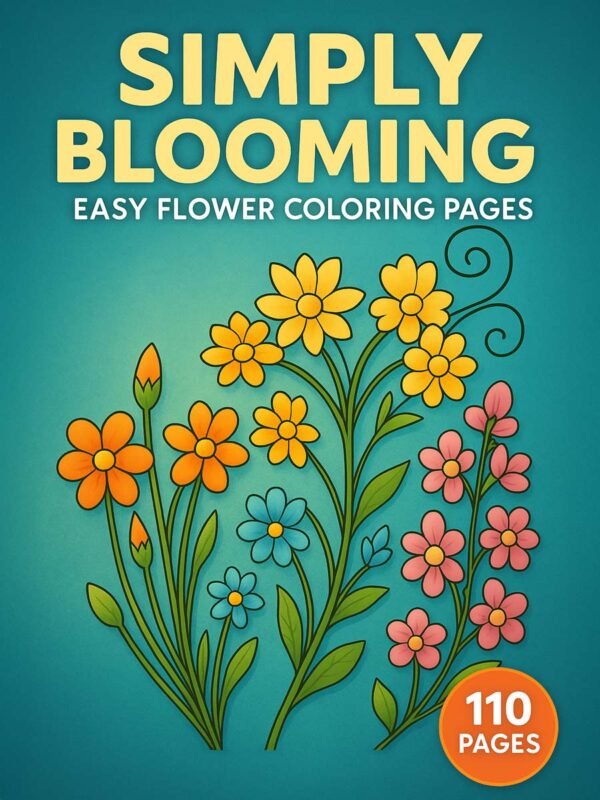 Easy Flower Coloring Pages – Simply Blooming with 110 Beginner-Friendly Floral Designs